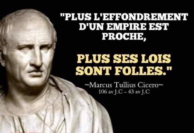Ciceron plus l'effondrement d'un empire est proche, plus ses lois sont folles.